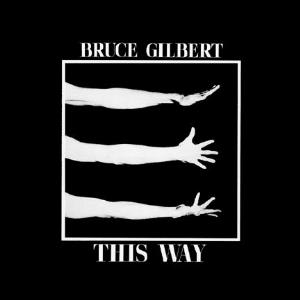 Bruce Gilbert - This Way CD (album) cover