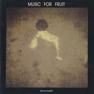 Bruce Gilbert - Music For Fruit CD (album) cover