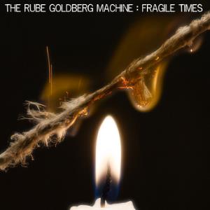 The Rube Goldberg Machine Fragile Times album cover