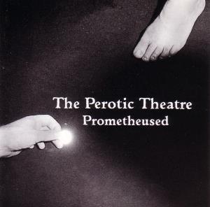 The Perotic Theatre - Prometheused CD (album) cover