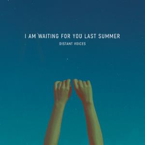 I Am Waiting for You Last Summer Distant Voices - Single album cover