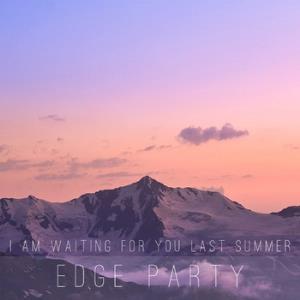 I Am Waiting For You Last Summer Edge Party album cover