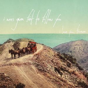 I Was Given Feet To Follow You - I Love You, Forever CD (album) cover