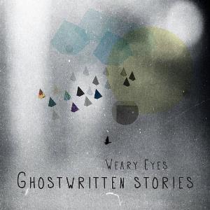 Weary Eyes Ghostwritten Stories Part I album cover