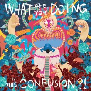 Fresh! - What Are You Doing In This Confusion?! CD (album) cover